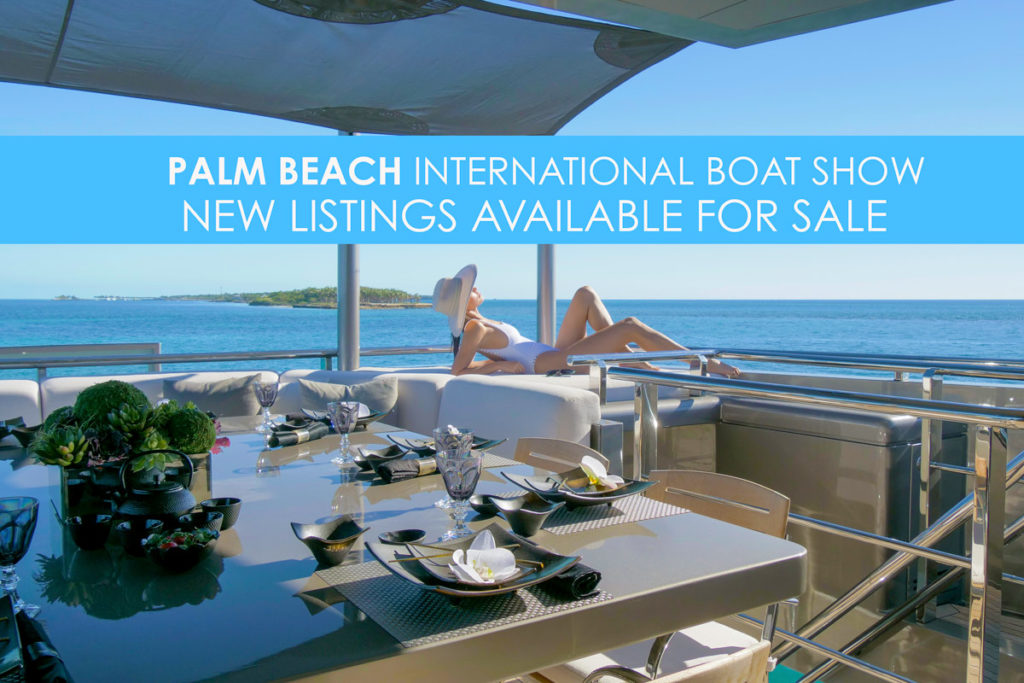 New Listings Debuting at the Palm Beach International Boat Show