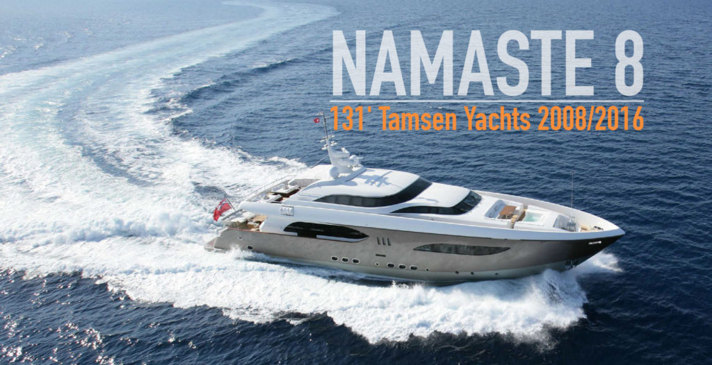 NAMASTE 8 131′ Tamsen Yachts 2008/2016 – New Listing!