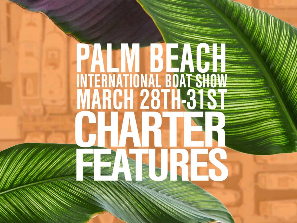 Charter Yachts on Display at the Palm Beach International Boat Show 2019
