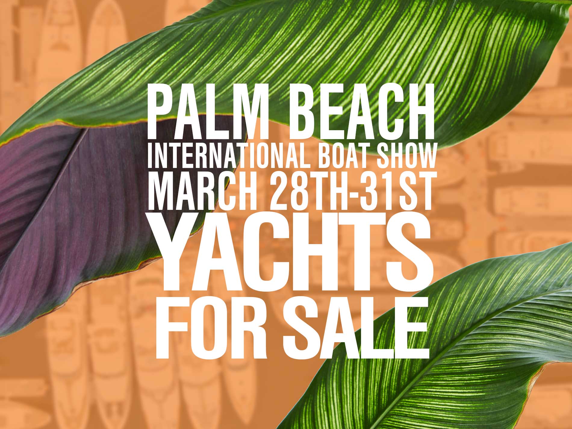 Yachts for sale AT THE 2019 PALM BEACH INTERNATIONAL BOAT SHOW MARCH 28TH THROUGH THE 31ST IN DOWNTOWN WEST PALM BEACH, FLORIDA