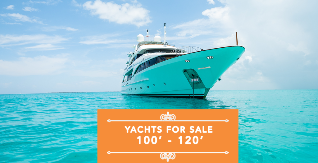 Luxury Yachts For Sale In The 100′ – 120′ Market