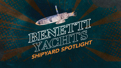Headline image of Benetti Yachts with words that say Shipyard Spotlight